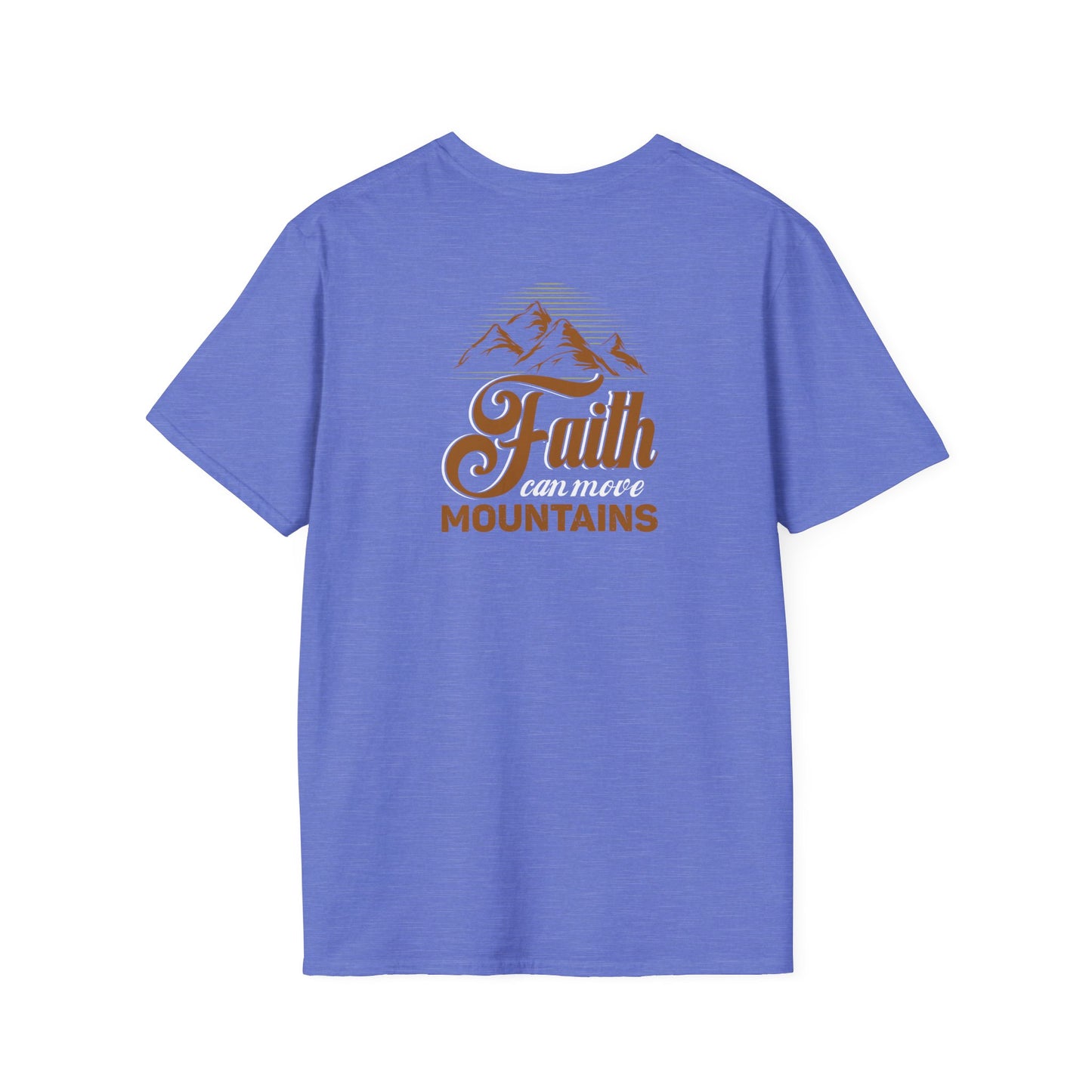 "Faith Can Move Mountains" Back -Unisex Softstyle T-Shirt