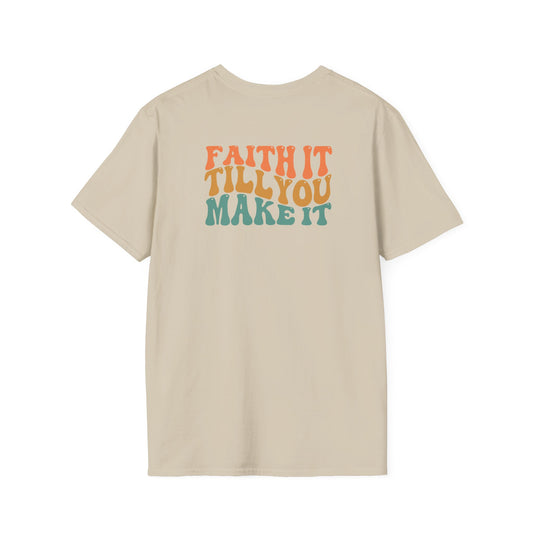 Faith It Till You Make It - Unisex Softstyle T-Shirt
