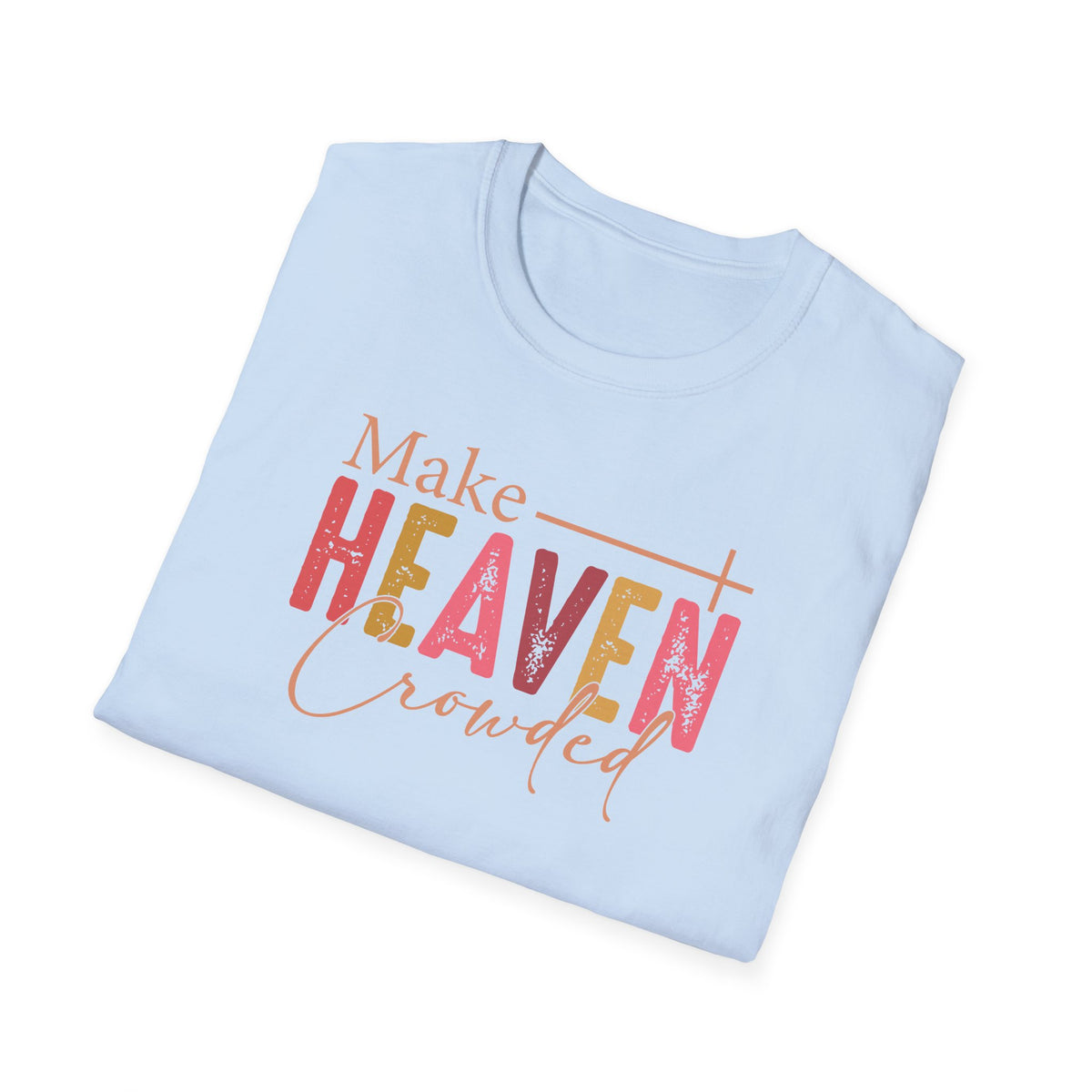 Make Heaven Crowded Christian T-Shirt