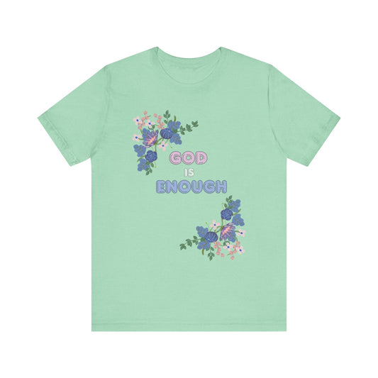 "God is Enough" Floral Unisex T-Shirt - Inspirational Quote Tee for Everyday Wear