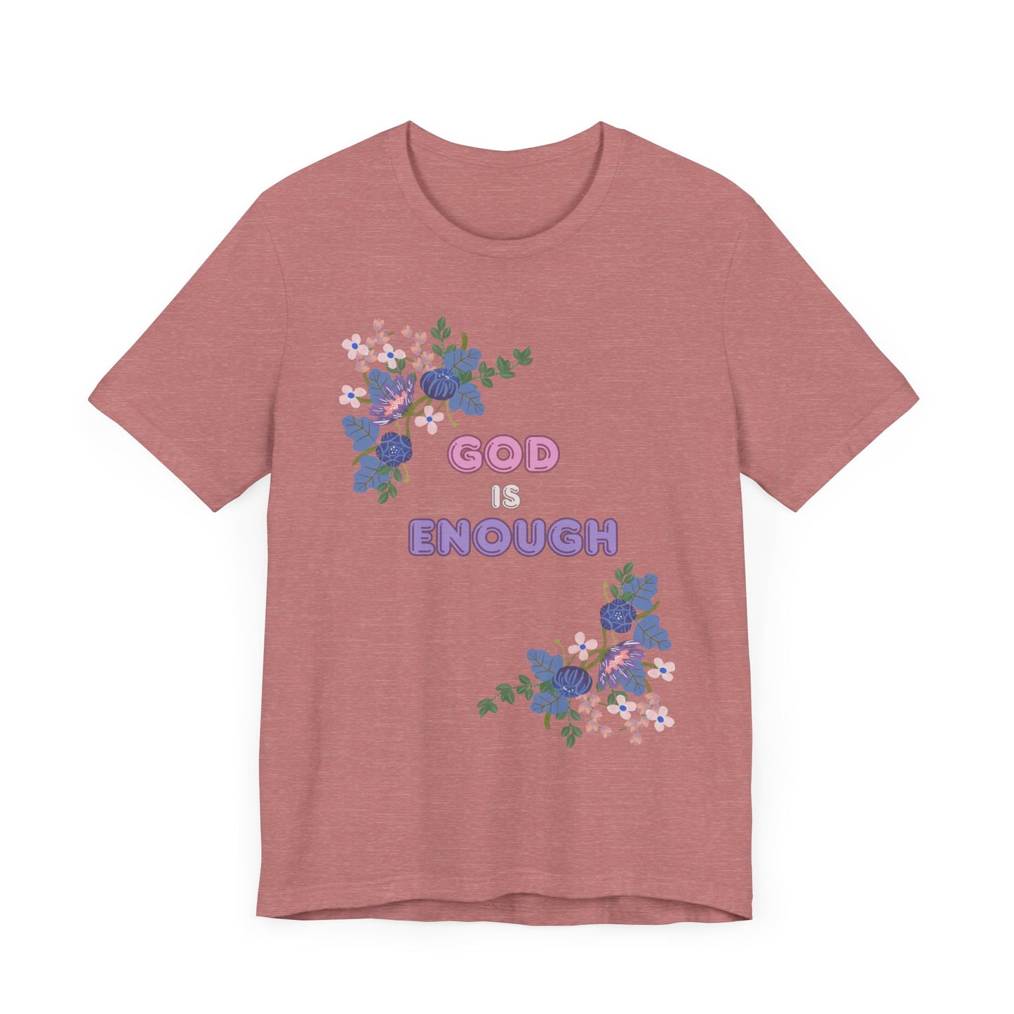 "God is Enough" Floral Unisex T-Shirt - Inspirational Quote Tee for Everyday Wear