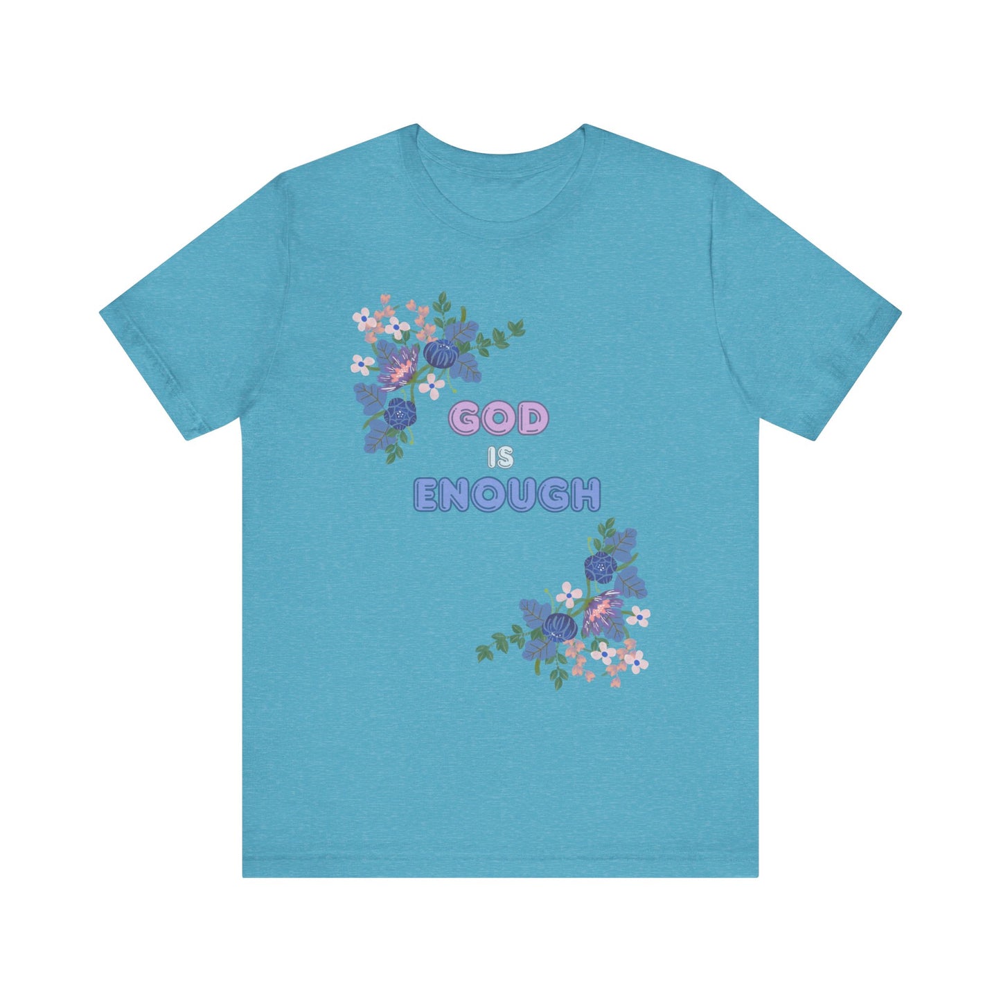 "God is Enough" Floral Unisex T-Shirt - Inspirational Quote Tee for Everyday Wear