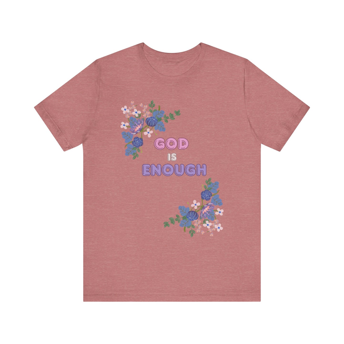 "God is Enough" Floral Unisex T-Shirt - Inspirational Quote Tee for Everyday Wear
