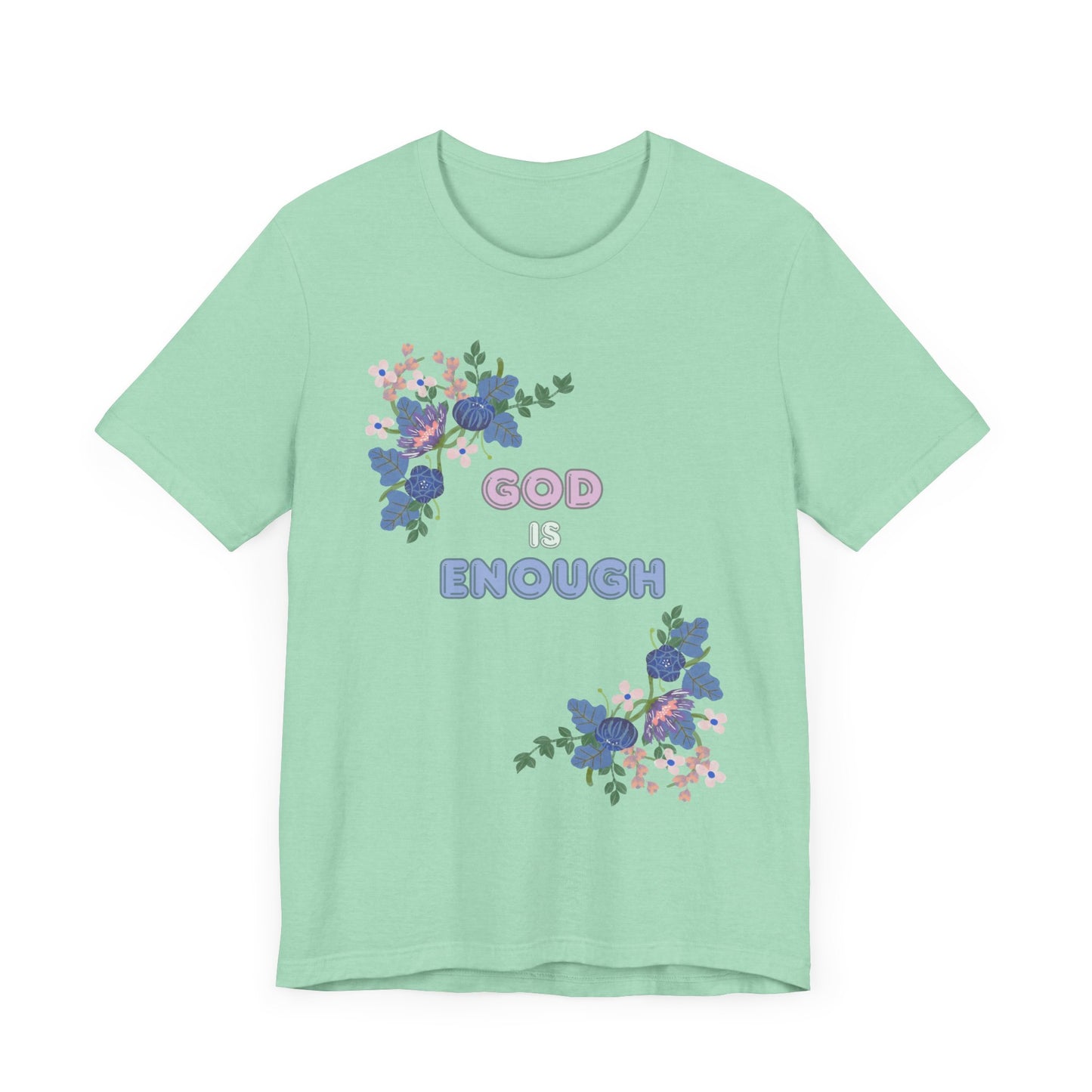 "God is Enough" Floral Unisex T-Shirt - Inspirational Quote Tee for Everyday Wear