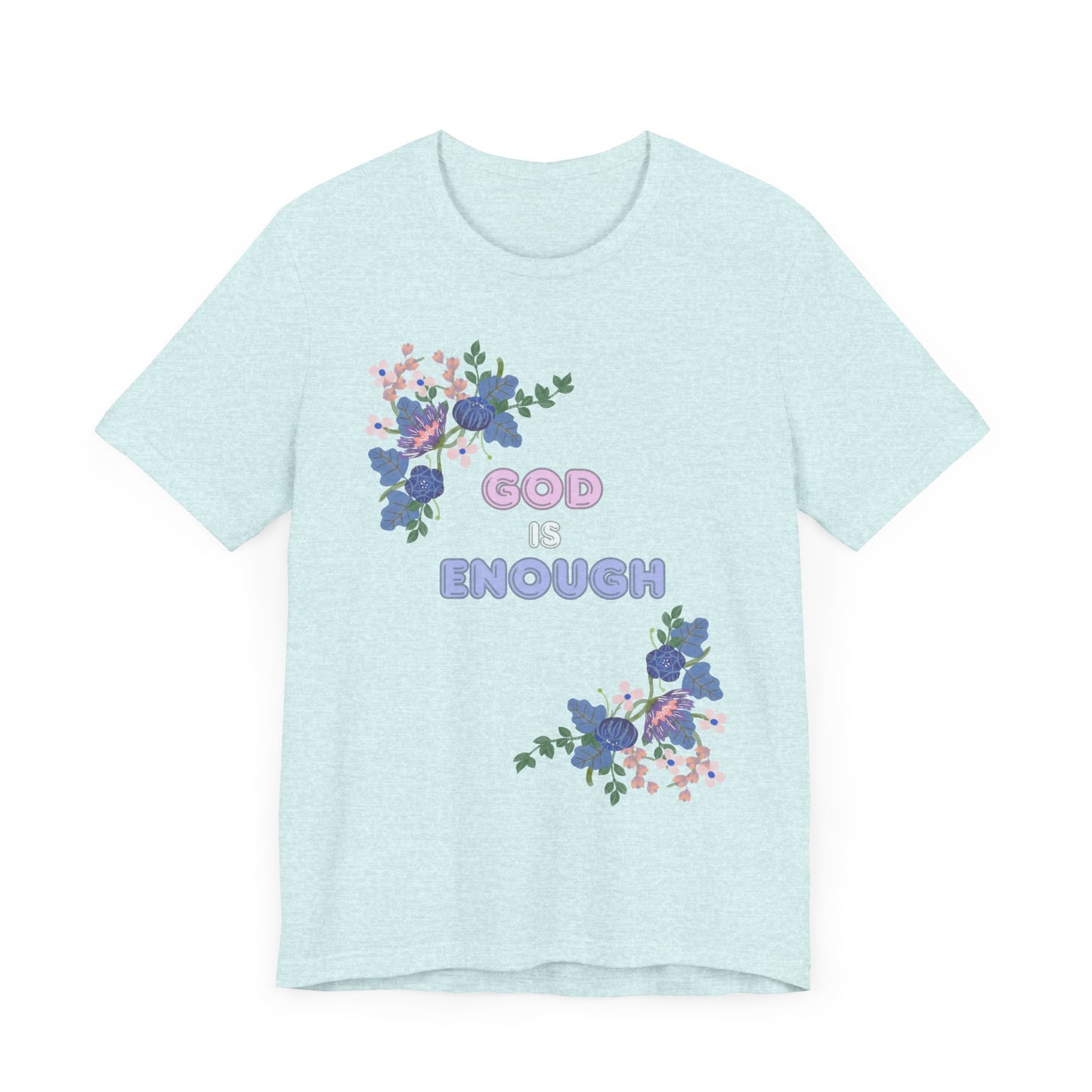 "God is Enough" Floral Unisex T-Shirt - Inspirational Quote Tee for Everyday Wear