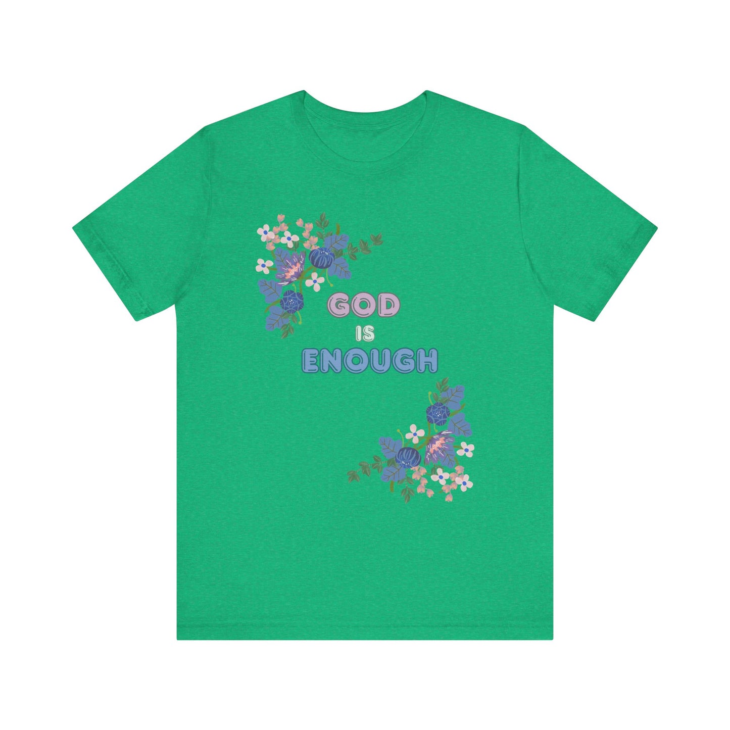 "God is Enough" Floral Unisex T-Shirt - Inspirational Quote Tee for Everyday Wear