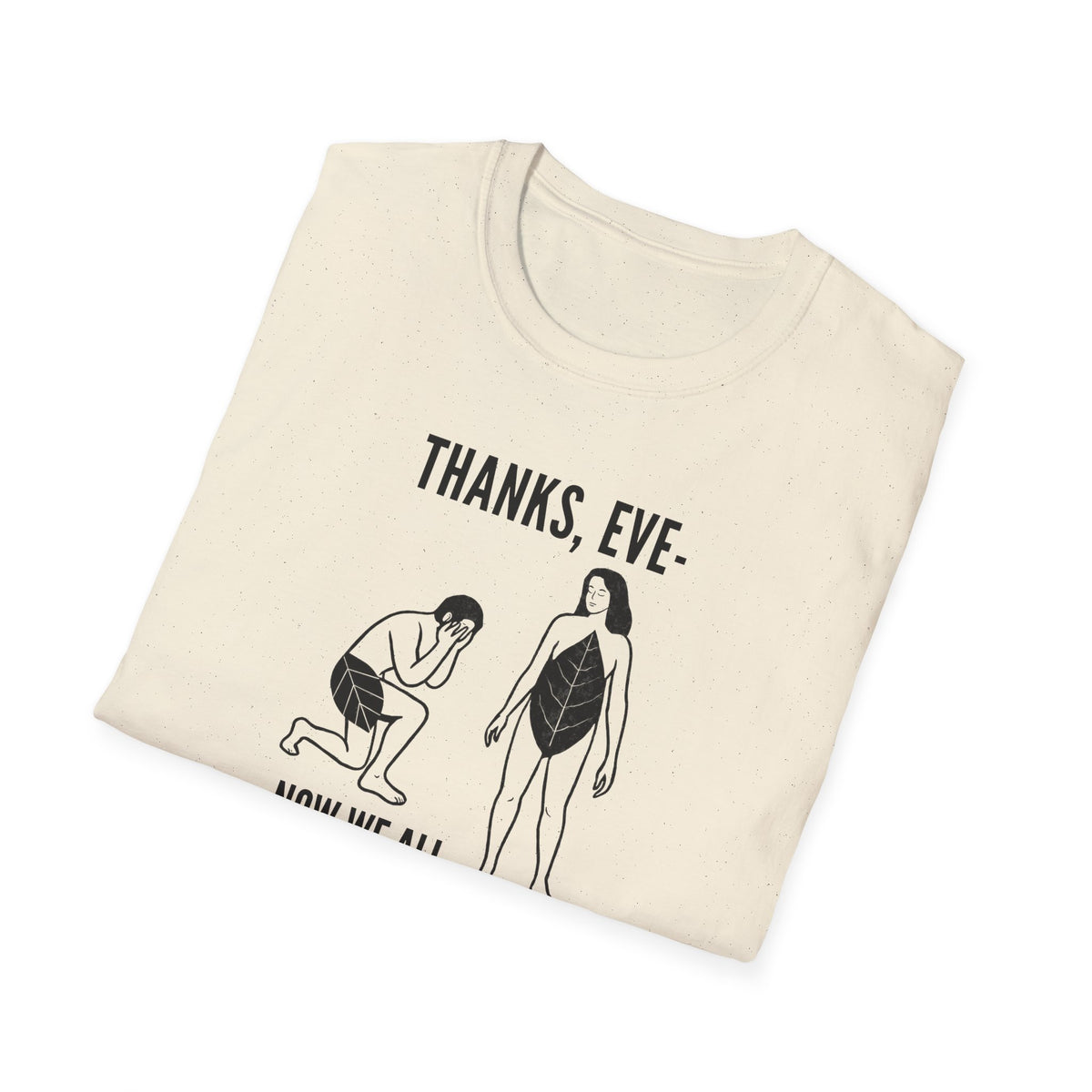 "Thanks Eve" - Funny Biblical Graphic T-Shirt (Now We All Have To Wear Pants)