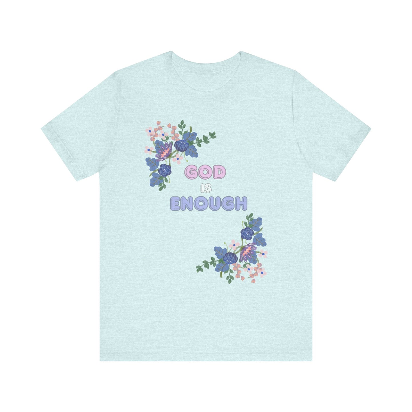 "God is Enough" Floral Unisex T-Shirt - Inspirational Quote Tee for Everyday Wear