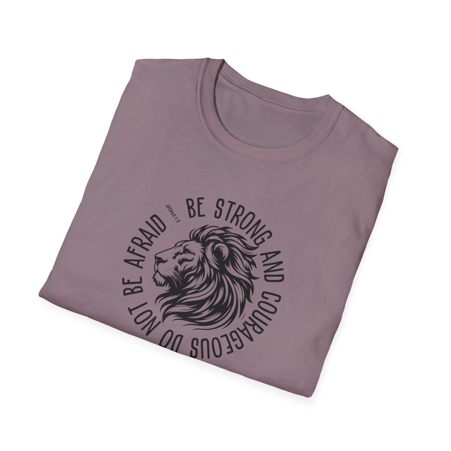 Be Strong and Courageous Lion Unisex Softstyle T-Shirt