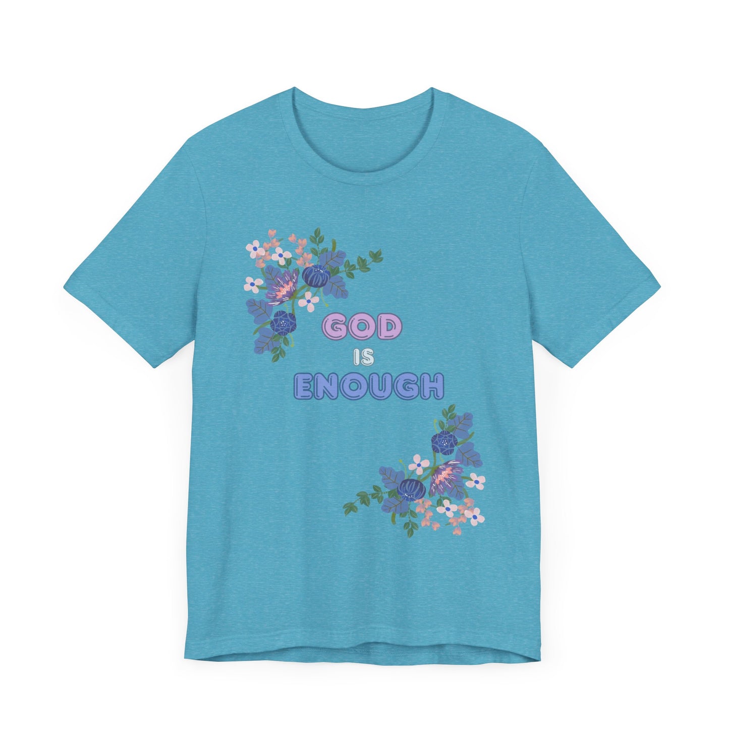 "God is Enough" Floral Unisex T-Shirt - Inspirational Quote Tee for Everyday Wear