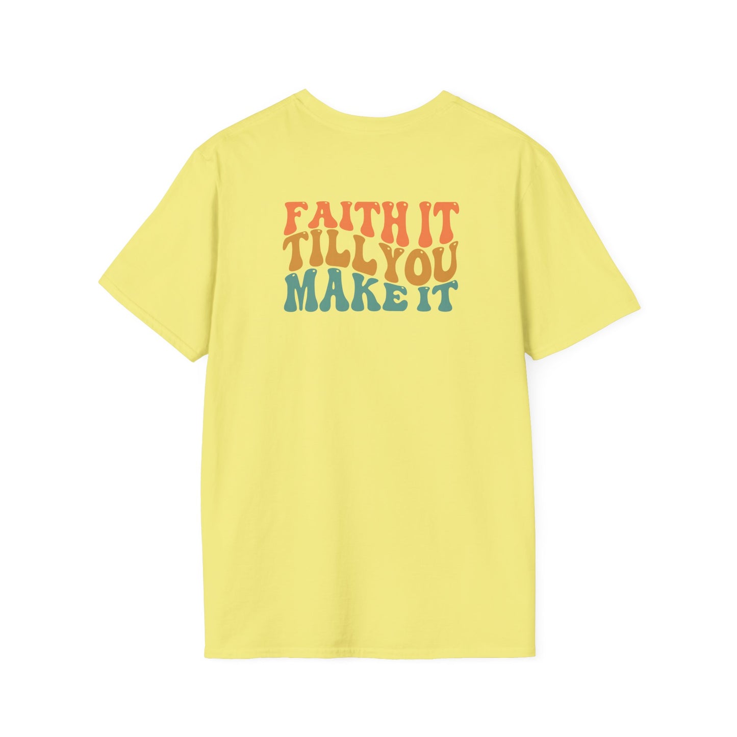 Faith It Till You Make It - Unisex Softstyle T-Shirt