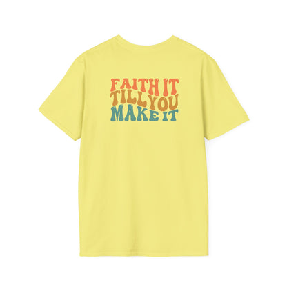 Faith It Till You Make It - Unisex Softstyle T-Shirt