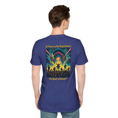 If There is No Repentance it's Just a Concert Unisex Softstyle T-Shirt