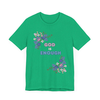"God is Enough" Floral Unisex T-Shirt - Inspirational Quote Tee for Everyday Wear