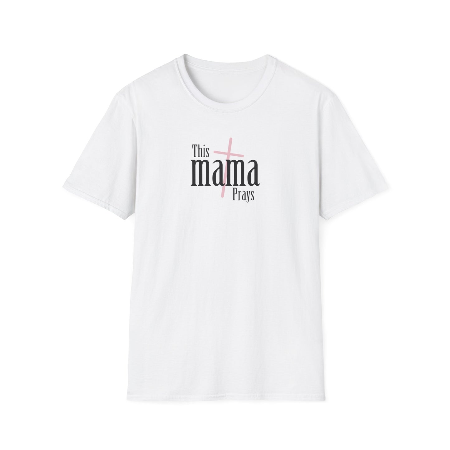 "This Mama Prays" Unisex Softstyle T-Shirt