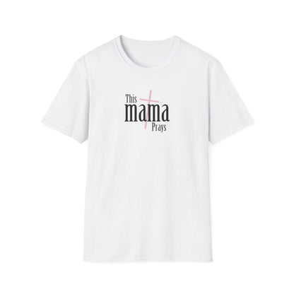 "This Mama Prays" Unisex Softstyle T-Shirt