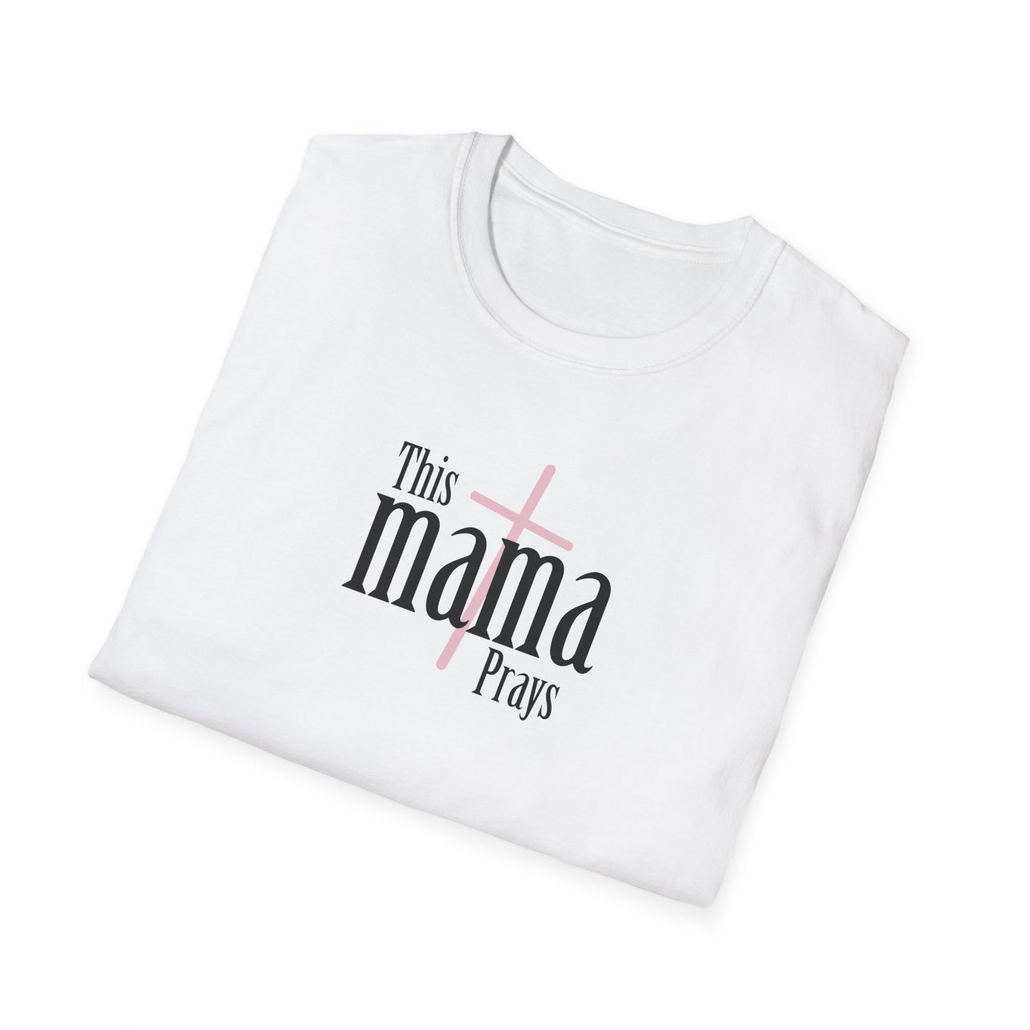 "This Mama Prays" Unisex Softstyle T-Shirt