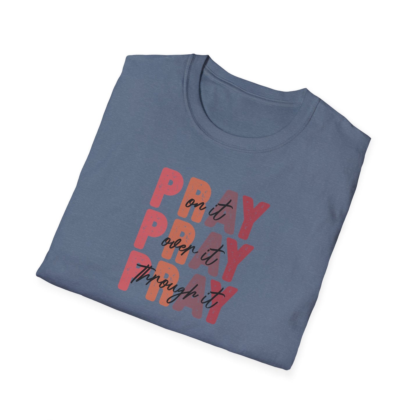 "Pray Over Under Through It" Unisex Softstyle T-Shirt