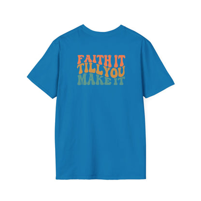 Faith It Till You Make It - Unisex Softstyle T-Shirt