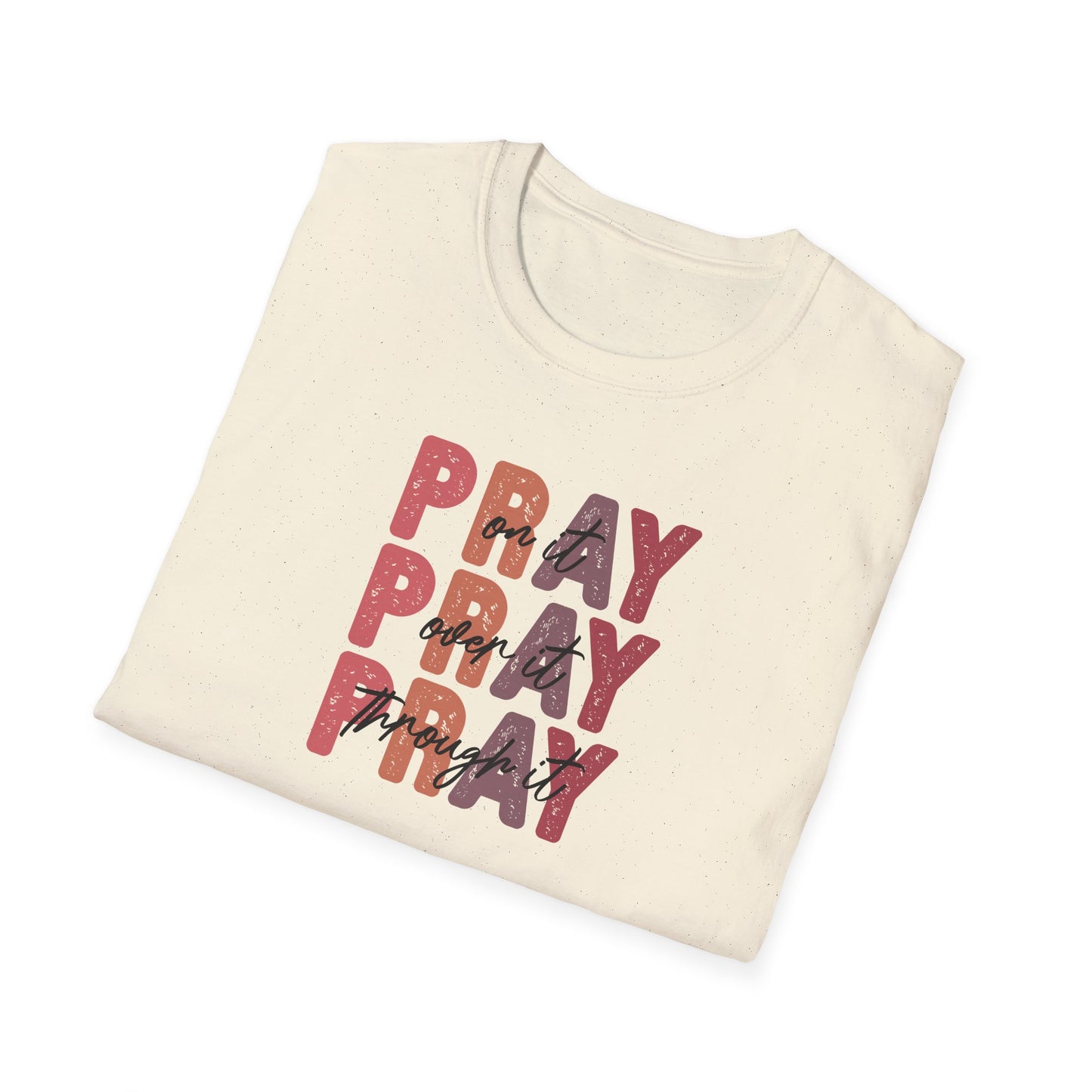 "Pray Over Under Through It" Unisex Softstyle T-Shirt