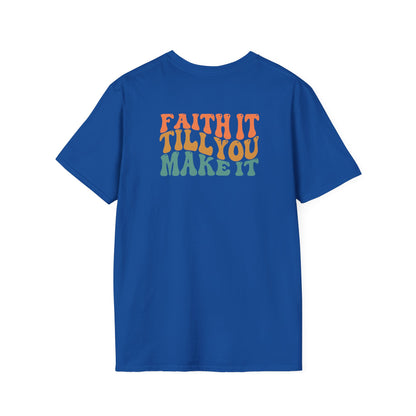 Faith It Till You Make It - Unisex Softstyle T-Shirt