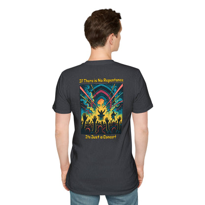If There is No Repentance it's Just a Concert Unisex Softstyle T-Shirt