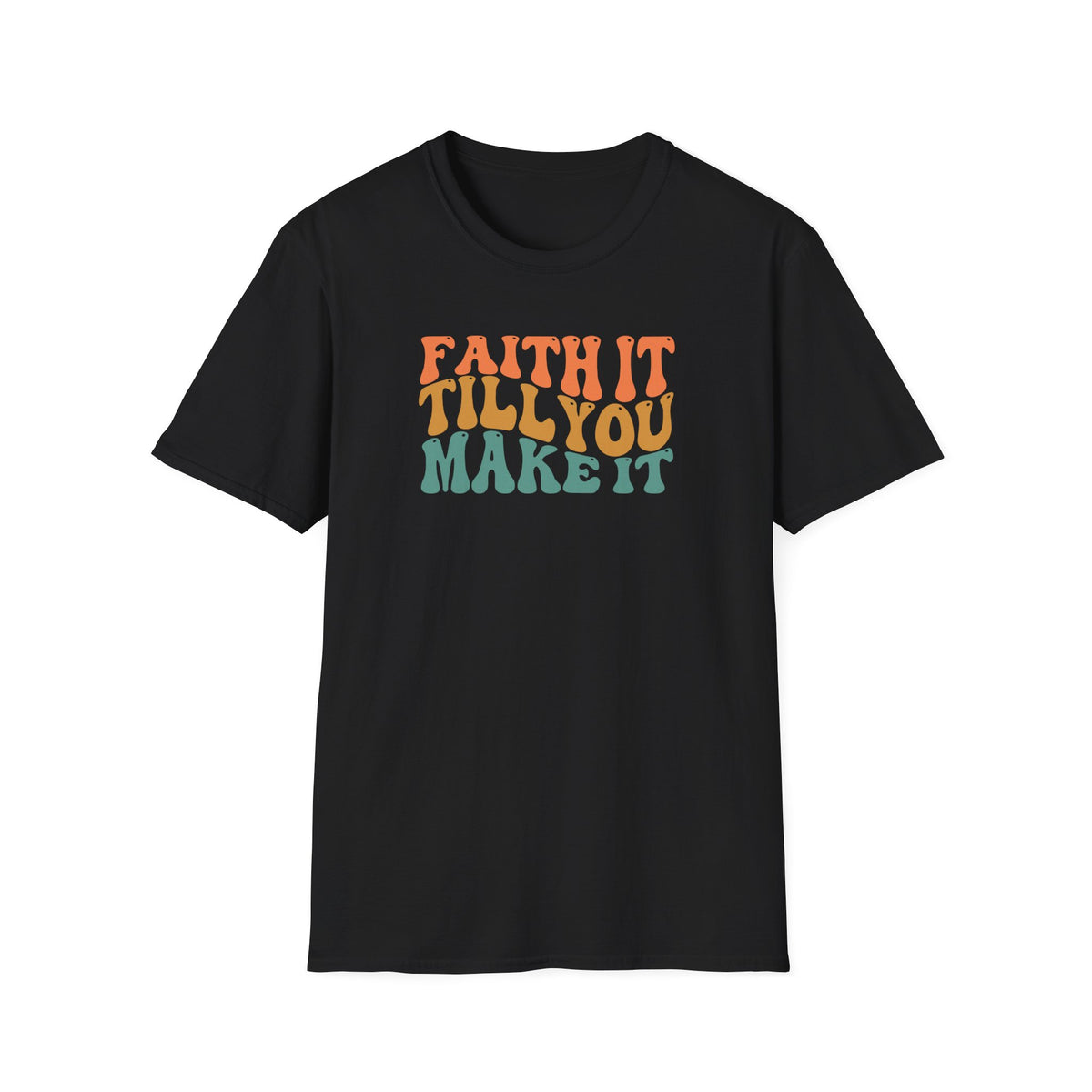 "Faith It Till You Make It" T-Shirt