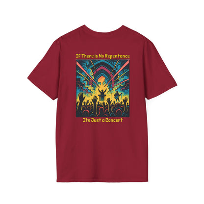 If There is No Repentance it's Just a Concert Unisex Softstyle T-Shirt