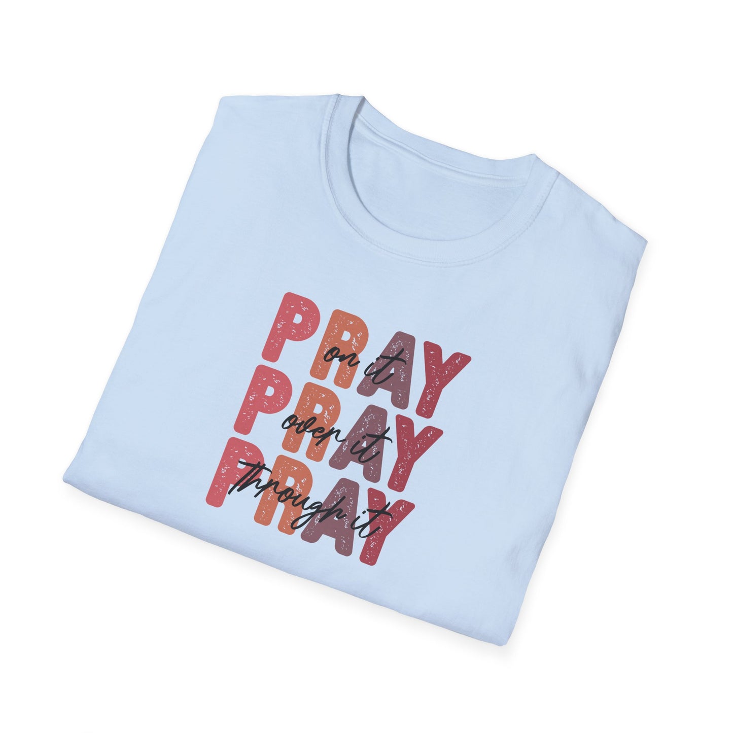 "Pray Over Under Through It" Unisex Softstyle T-Shirt