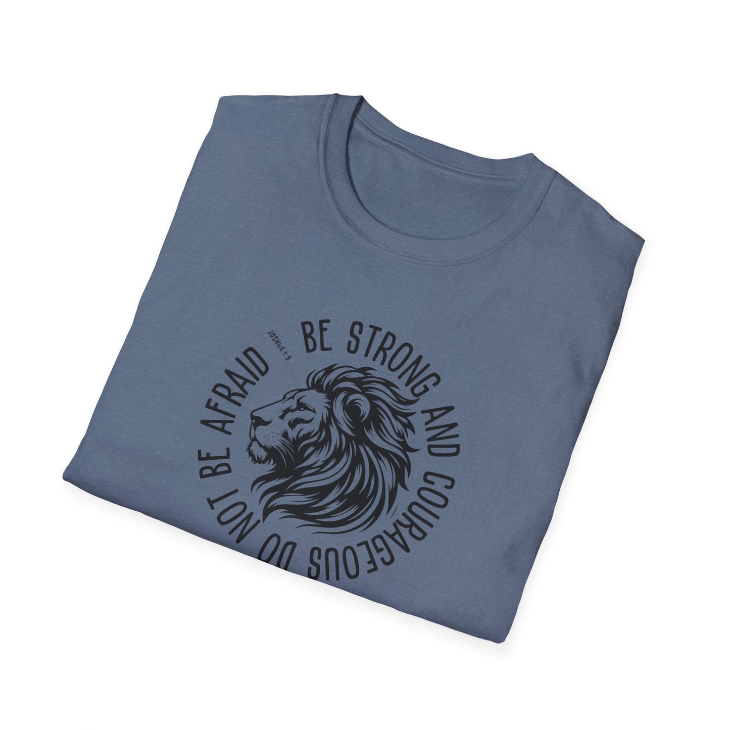 Be Strong and Courageous Lion Unisex Softstyle T-Shirt