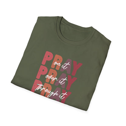 "Pray Over Under Through It" Unisex Softstyle T-Shirt