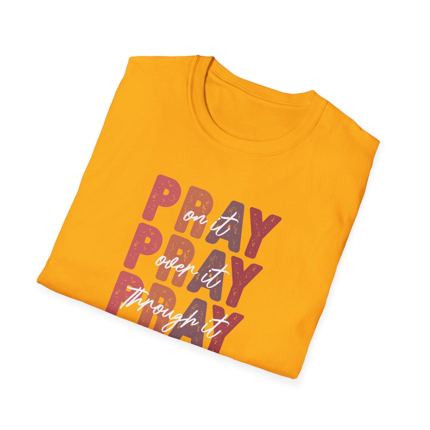 "Pray Over Under Through It" Unisex Softstyle T-Shirt