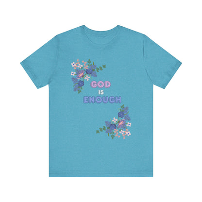 "God is Enough" Floral Unisex T-Shirt - Inspirational Quote Tee for Everyday Wear