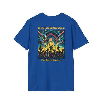 If There is No Repentance it's Just a Concert Unisex Softstyle T-Shirt