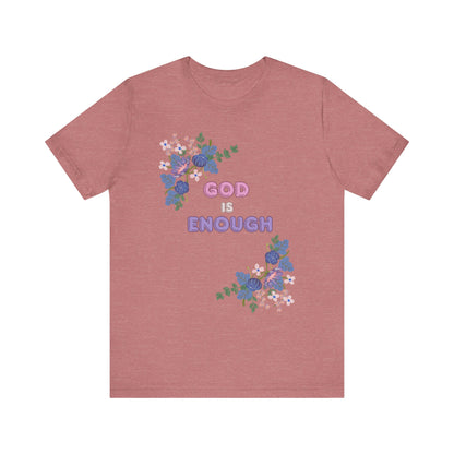 "God is Enough" Floral Unisex T-Shirt - Inspirational Quote Tee for Everyday Wear
