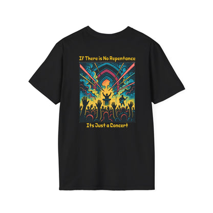 If There is No Repentance it's Just a Concert Unisex Softstyle T-Shirt