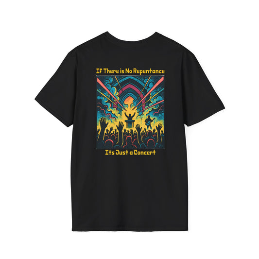 If There is No Repentance it's Just a Concert Unisex Softstyle T-Shirt