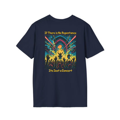 If There is No Repentance it's Just a Concert Unisex Softstyle T-Shirt