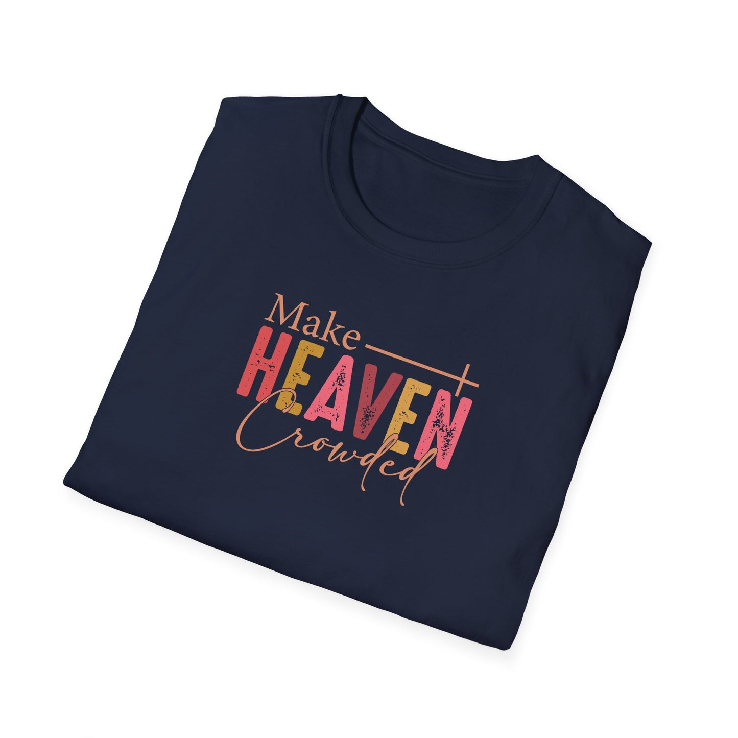 "Make Heaven Crowded" Unisex Softstyle T-Shirt