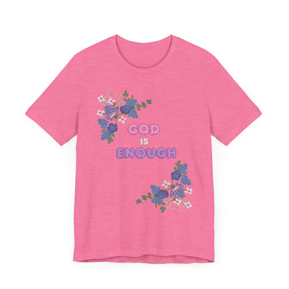 "God is Enough" Floral Unisex T-Shirt - Inspirational Quote Tee for Everyday Wear