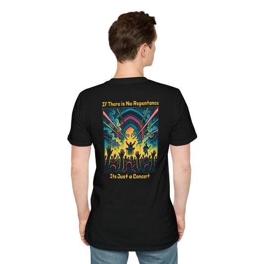 If There is No Repentance it's Just a Concert Unisex Softstyle T-Shirt