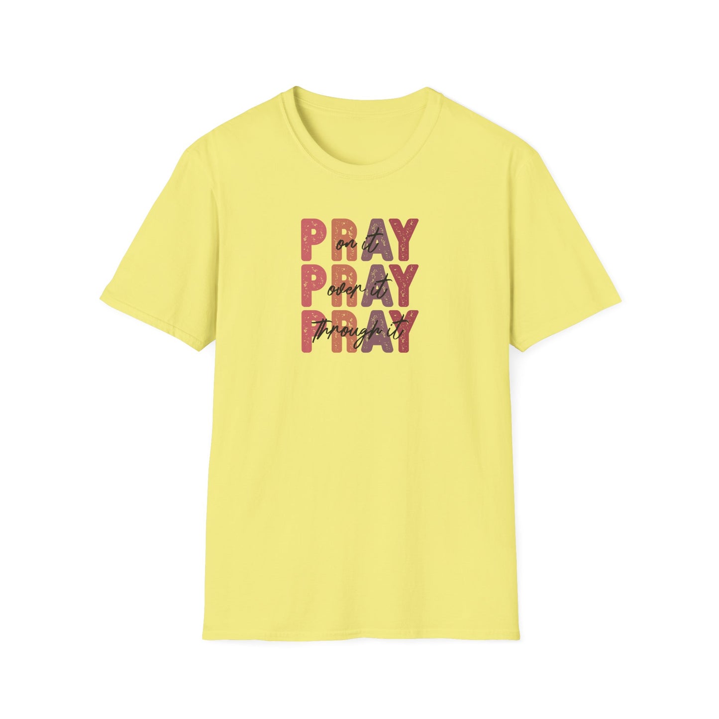 "Pray Over Under Through It" Unisex Softstyle T-Shirt
