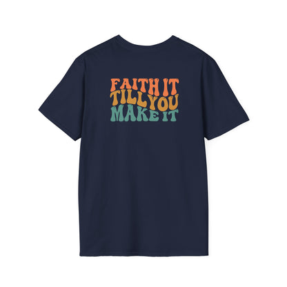 Faith It Till You Make It - Unisex Softstyle T-Shirt
