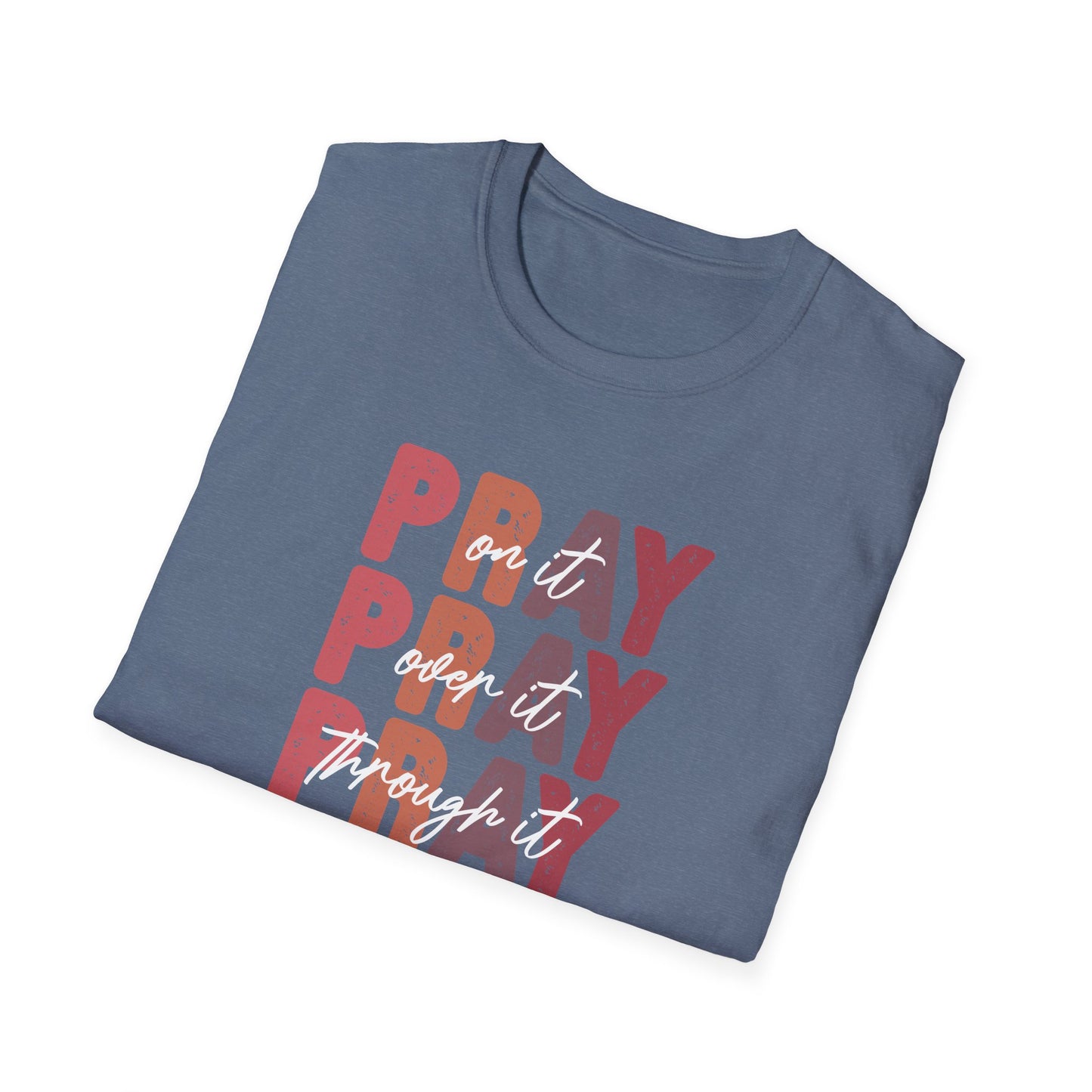 "Pray Over Under Through It" Unisex Softstyle T-Shirt