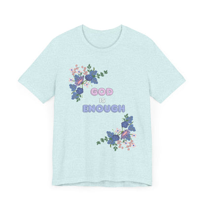 "God is Enough" Floral Unisex T-Shirt - Inspirational Quote Tee for Everyday Wear