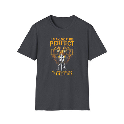 "I May Not Be Perfect, But Jesus Thinks I'm to Die For"