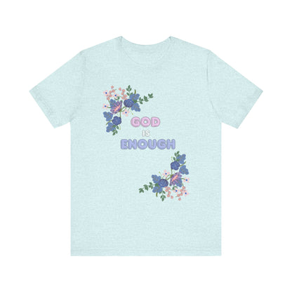 "God is Enough" Floral Unisex T-Shirt - Inspirational Quote Tee for Everyday Wear