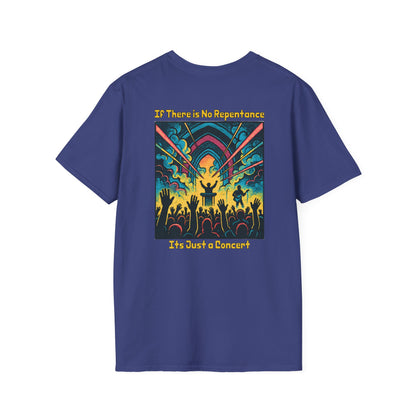 If There is No Repentance it's Just a Concert Unisex Softstyle T-Shirt