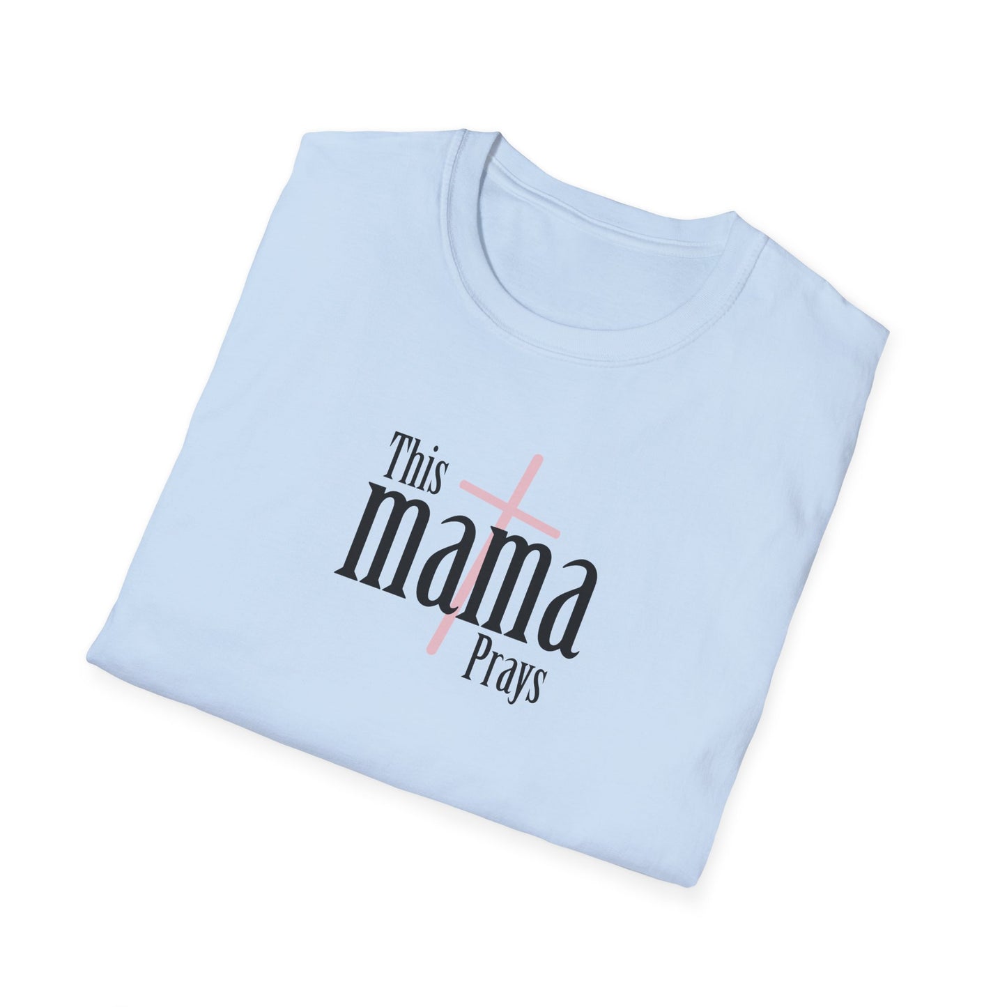 "This Mama Prays" Unisex Softstyle T-Shirt