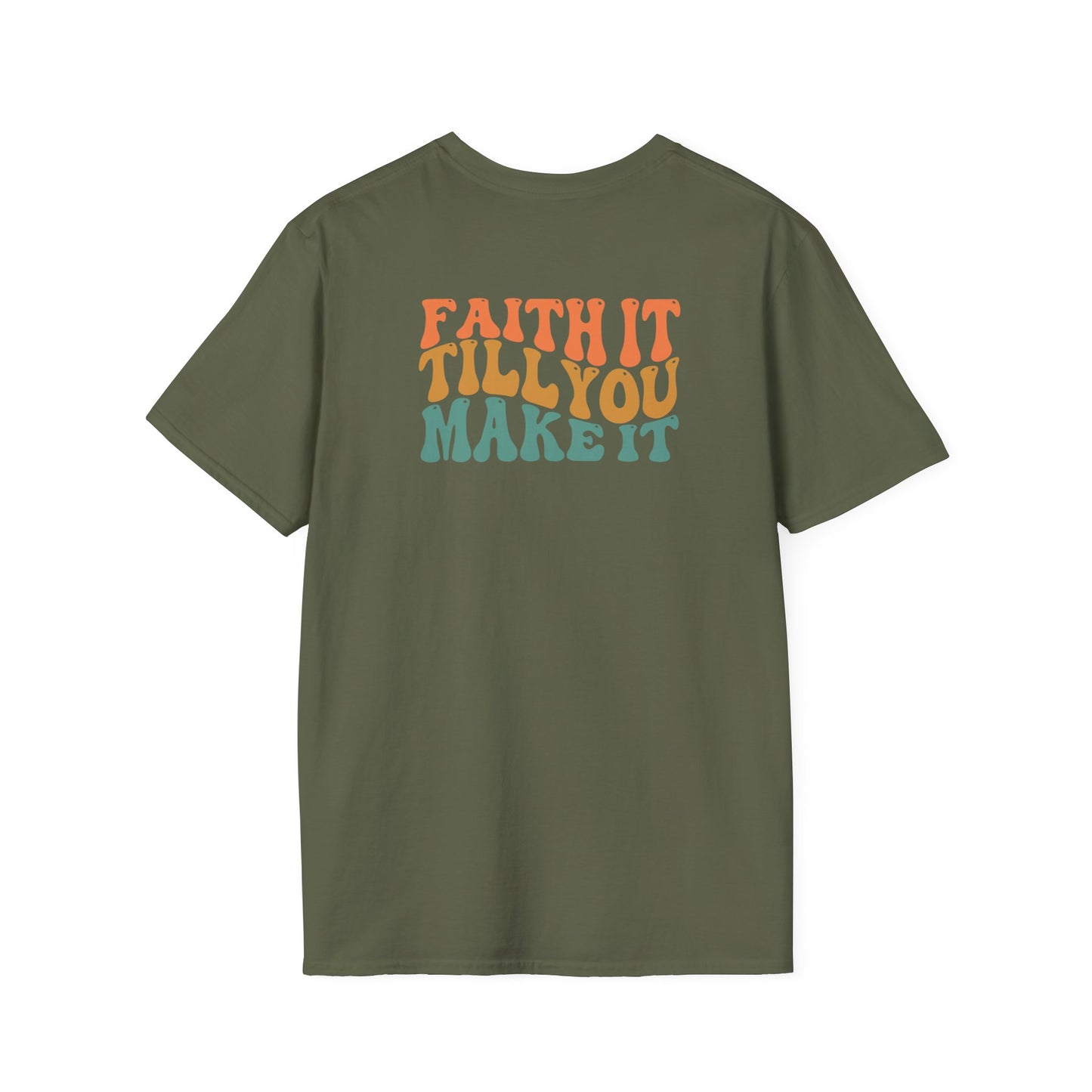 Faith It Till You Make It - Unisex Softstyle T-Shirt